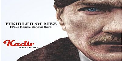 Kadir Aydar; Atatürk Yüreklerimizde Ölümsüzleşti